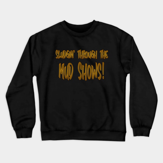 Sludgin through the mud shows! Crewneck Sweatshirt by Cult Classic Clothing